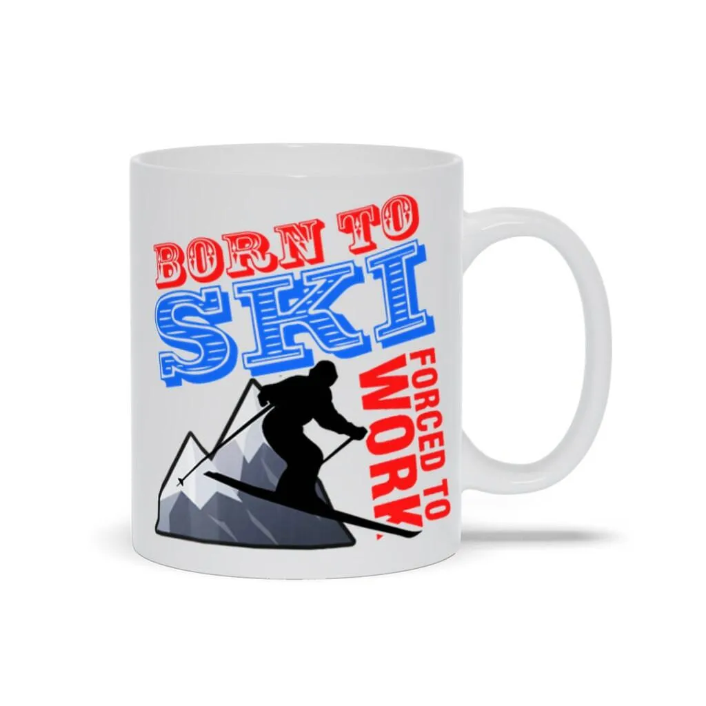 Born To Ski Forced To Work Mugs